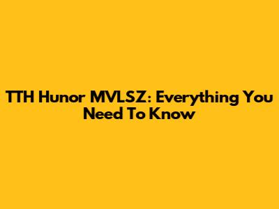 TTH Hunor MVLSZ: Everything You Need To Know