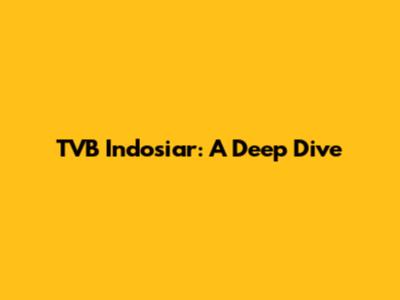 TVB Indosiar: A Deep Dive