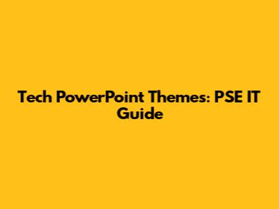 Tech PowerPoint Themes: PSE IT Guide