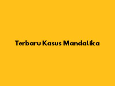Terbaru Kasus Mandalika