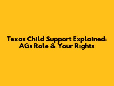 Texas Child Support Explained: AG's Role & Your Rights