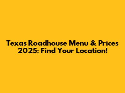Texas Roadhouse Menu & Prices 2025: Find Your Location!
