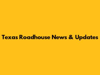 Texas Roadhouse News & Updates
