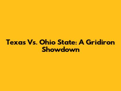 Texas Vs. Ohio State: A Gridiron Showdown