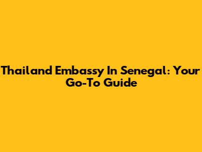 Thailand Embassy In Senegal: Your Go-To Guide