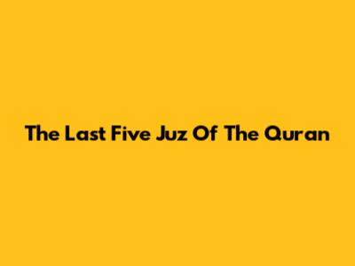 The Last Five Juz Of The Quran