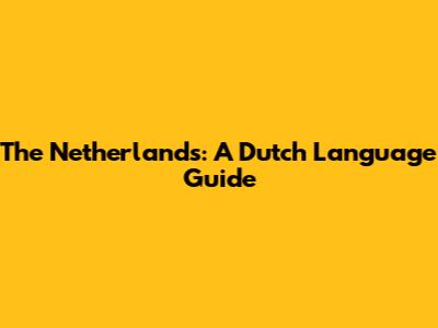 The Netherlands: A Dutch Language Guide