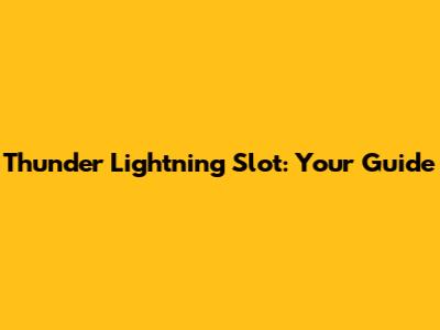 Thunder Lightning Slot: Your Guide