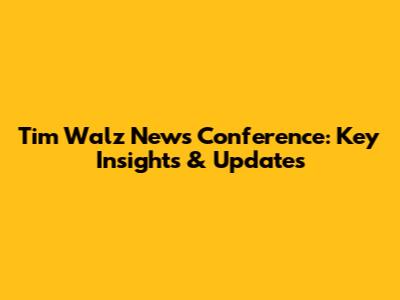 Tim Walz News Conference: Key Insights & Updates