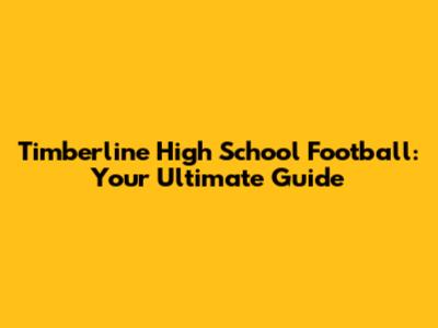 Timberline High School Football: Your Ultimate Guide