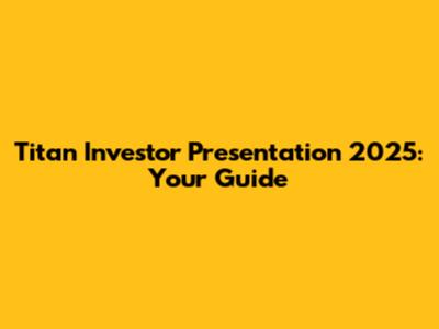 Titan Investor Presentation 2025: Your Guide