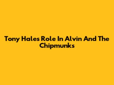 Tony Hale's Role In Alvin And The Chipmunks