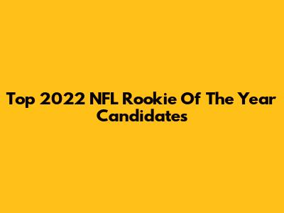 Top 2022 NFL Rookie Of The Year Candidates