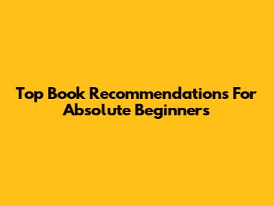 Top Book Recommendations For Absolute Beginners