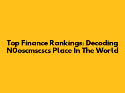 Top Finance Rankings: Decoding N0oscmscsc's Place In The World