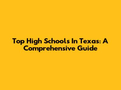 Top High Schools In Texas: A Comprehensive Guide