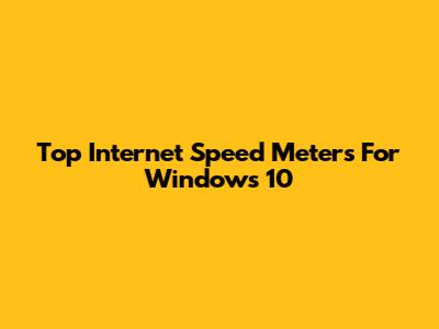 Top Internet Speed Meters For Windows 10