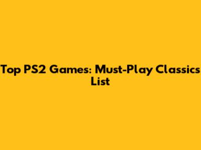 Top PS2 Games: Must-Play Classics List