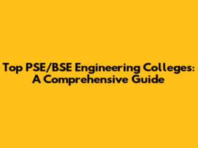 Top PSE/BSE Engineering Colleges: A Comprehensive Guide