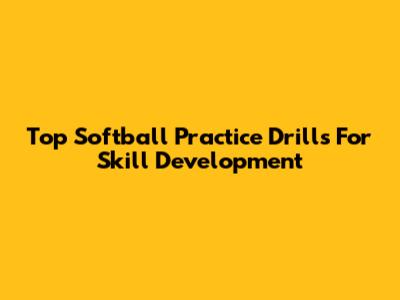 Top Softball Practice Drills For Skill Development