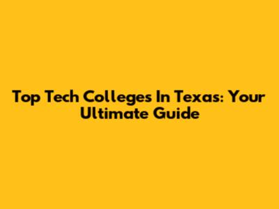 Top Tech Colleges In Texas: Your Ultimate Guide