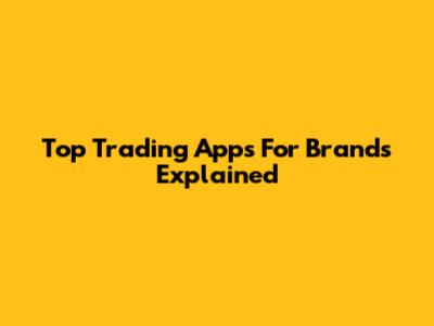 Top Trading Apps For Brands Explained