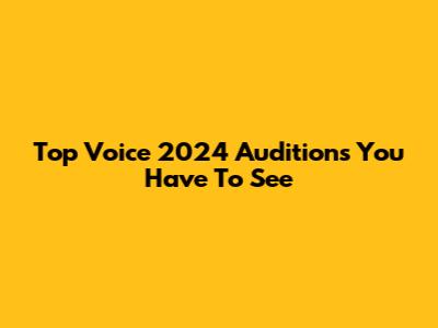 Top Voice 2024 Auditions You Have To See