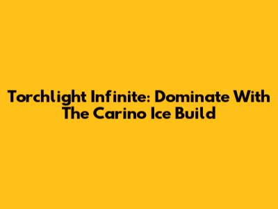 Torchlight Infinite: Dominate With The Carino Ice Build