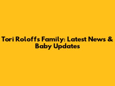 Tori Roloff's Family: Latest News & Baby Updates
