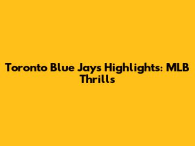 Toronto Blue Jays Highlights: MLB Thrills