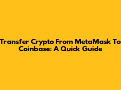 Transfer Crypto From MetaMask To Coinbase: A Quick Guide