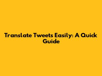 Translate Tweets Easily: A Quick Guide
