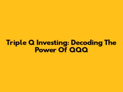 Triple Q Investing: Decoding The Power Of QQQ