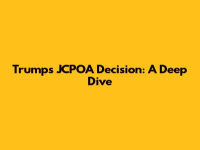 Trump's JCPOA Decision: A Deep Dive