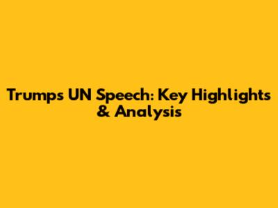 Trump's UN Speech: Key Highlights & Analysis