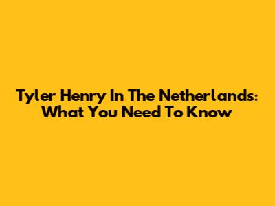 Tyler Henry In The Netherlands: What You Need To Know