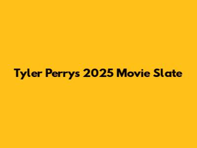 Tyler Perry's 2025 Movie Slate