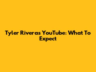 Tyler Rivera's YouTube: What To Expect