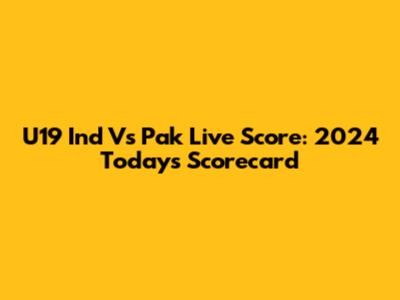 U19 Ind Vs Pak Live Score: 2024 Today's Scorecard