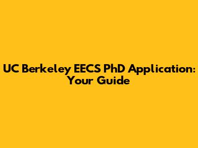 UC Berkeley EECS PhD Application: Your Guide