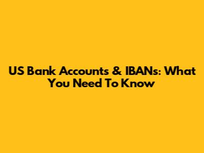 US Bank Accounts & IBANs: What You Need To Know