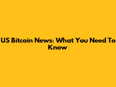 US Bitcoin News: What You Need To Know