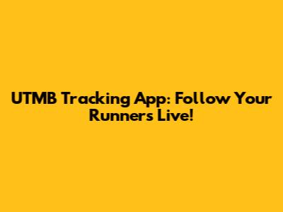 UTMB Tracking App: Follow Your Runners Live!
