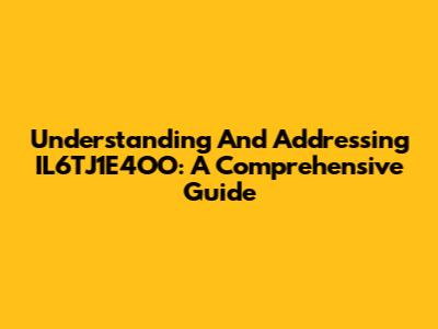 Understanding And Addressing IL6TJ1E4OO: A Comprehensive Guide