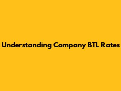 Understanding Company BTL Rates