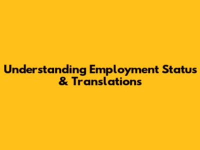 Understanding Employment Status & Translations