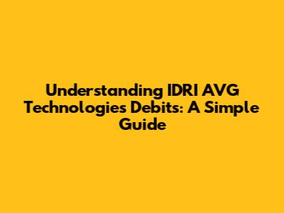 Understanding IDRI AVG Technologies' Debits: A Simple Guide