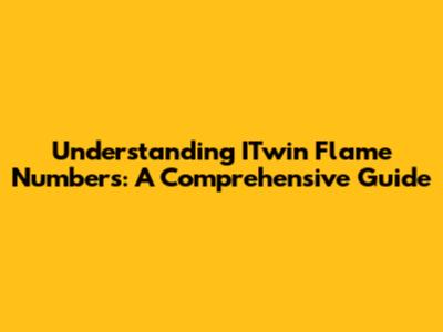 Understanding ITwin Flame Numbers: A Comprehensive Guide