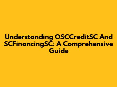 Understanding OSCCreditSC And SCFinancingSC: A Comprehensive Guide