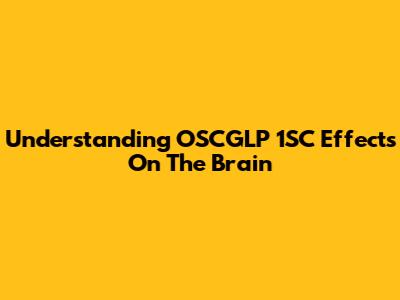 Understanding OSCGLP 1SC Effects On The Brain